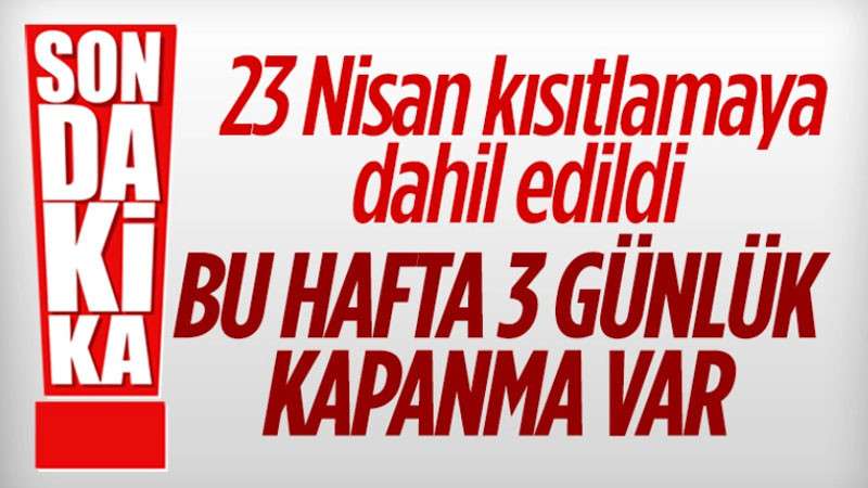 23 Nisan'da sokağa &ccedil;ıkma kısıtlaması uygulanacak