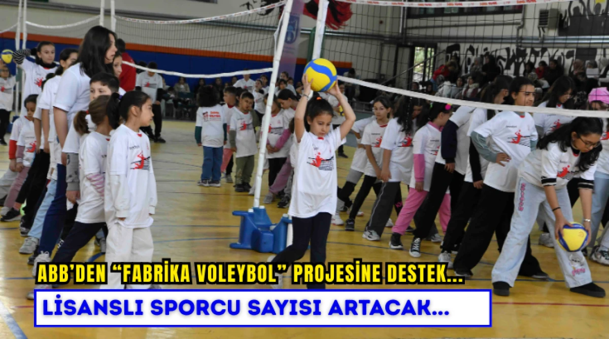 ABB&rsquo;den &ldquo;Fabrika Voleybol&rdquo; Projesine Destek... Lisanslı Sporcu Sayısı Artacak...