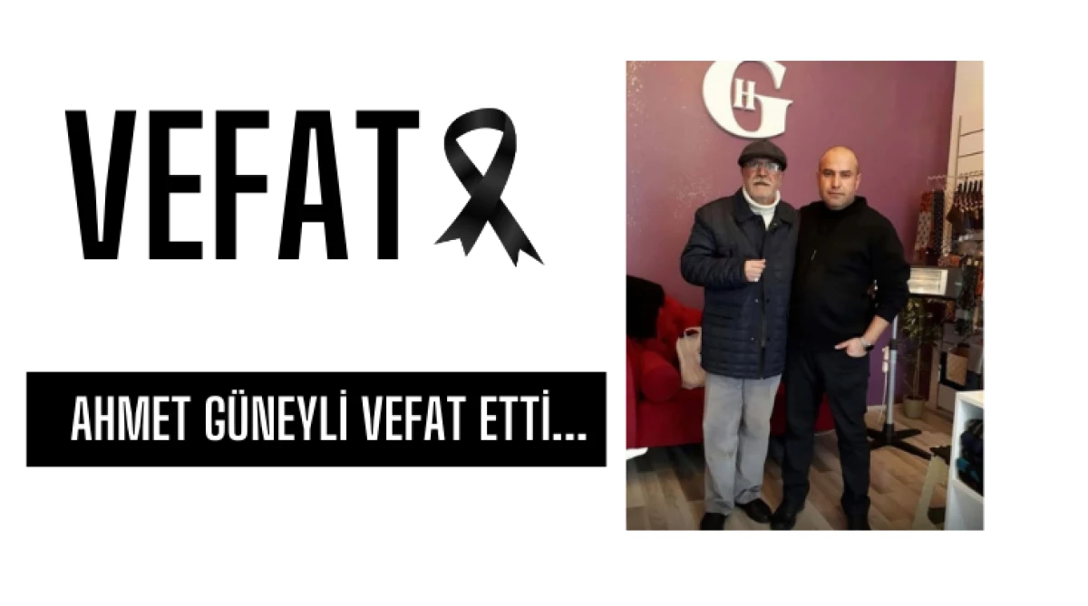 Ahmet G&uuml;neyli Vefat Etti...