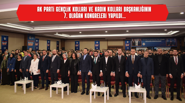 AK Parti gençlik kolları ve kadın kolları başkanlığının 7. olağan kongreleri yapıldı...