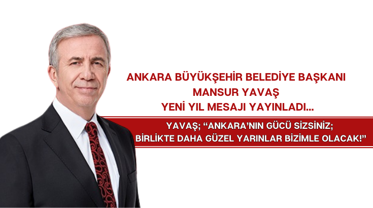Ankara B&uuml;y&uuml;kşehir Belediye Başkanı Mansur Yavaş yeni yıl mesajı yayınladı&hellip;