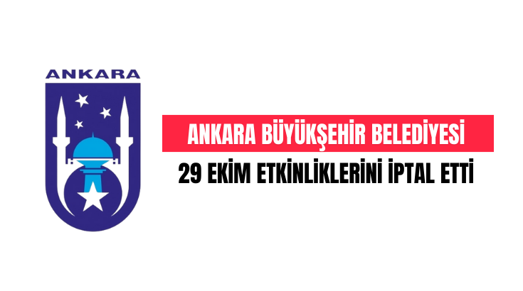 Ankara Büyükşehir Belediyesi 29 Ekim etkinliklerini iptal etti…