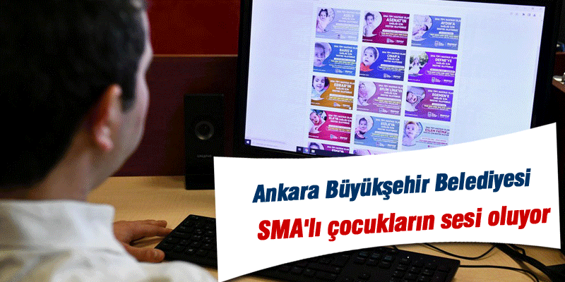  Ankara B&uuml;y&uuml;kşehir Belediyesi SMA'lı &ccedil;ocukların sesi oluyor