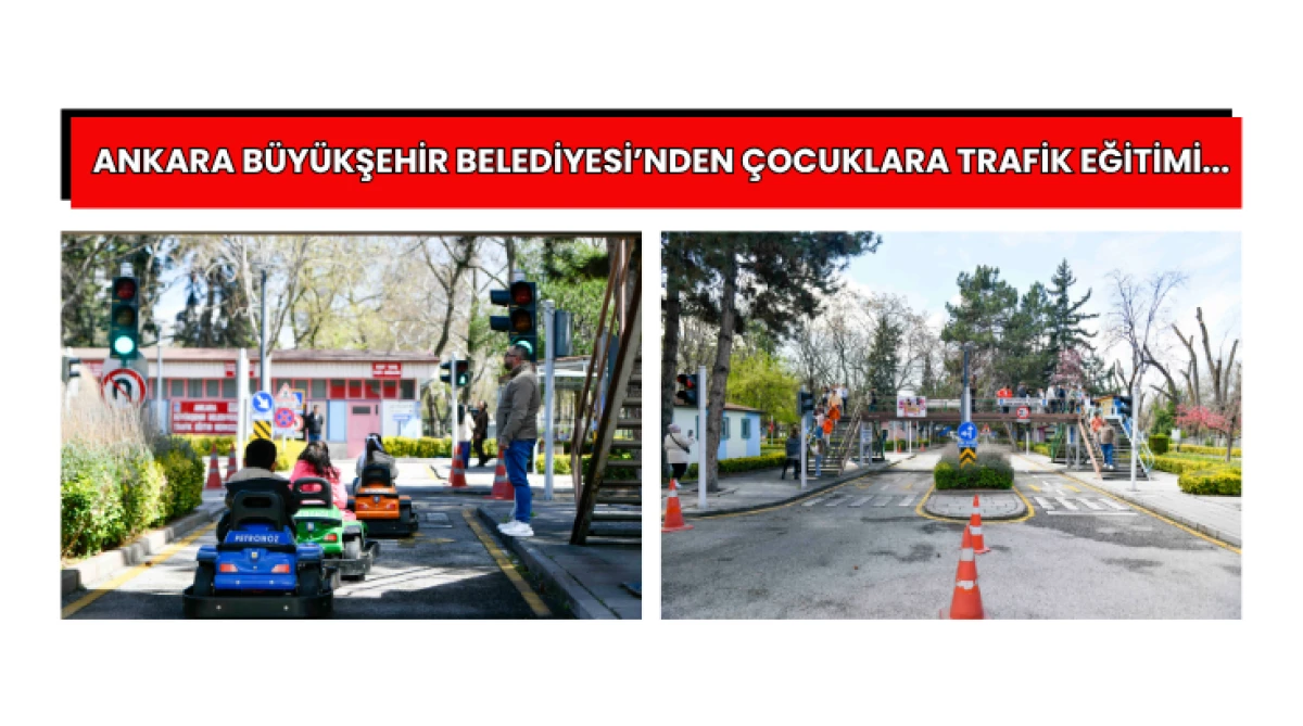 Ankara B&uuml;y&uuml;kşehir Belediyesi&rsquo;nden &ccedil;ocuklara trafik eğitimi...