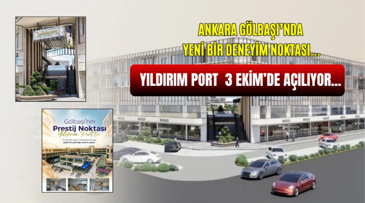 Ankara G&ouml;lbaşı&rsquo;nda Yeni Bir Deneyim Noktası...  Yıldırım Port 3 Ekim&rsquo;de A&ccedil;ılıyor...