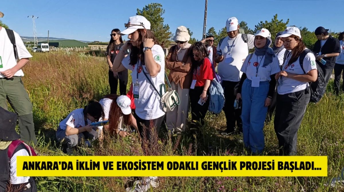 Ankara&rsquo;da İklim ve Ekosistem Odaklı Gen&ccedil;lik Projesi Başladı...