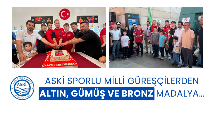 ASKİ Sporlu Milli G&uuml;reş&ccedil;ilerden altın, g&uuml;m&uuml;ş ve bronz madalya&hellip;
