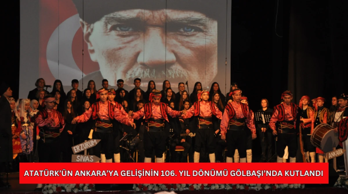 Atat&uuml;rk&rsquo;&uuml;n Ankara&rsquo;ya Gelişinin 106. Yıl D&ouml;n&uuml;m&uuml; G&ouml;lbaşı&rsquo;nda Kutlandı...
