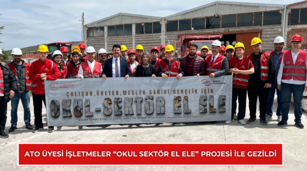 ATO &uuml;yesi işletmeler &ldquo;Okul Sekt&ouml;r El Ele&rdquo; projesi ile gezildi...