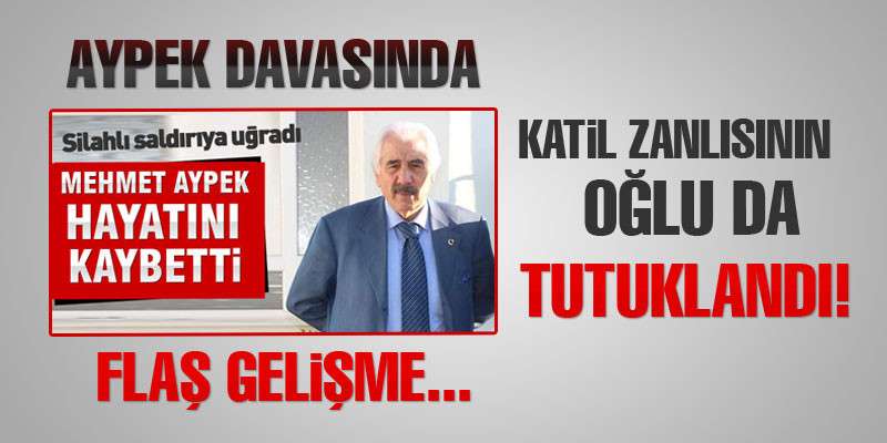 Aypek davasında flaş gelişme