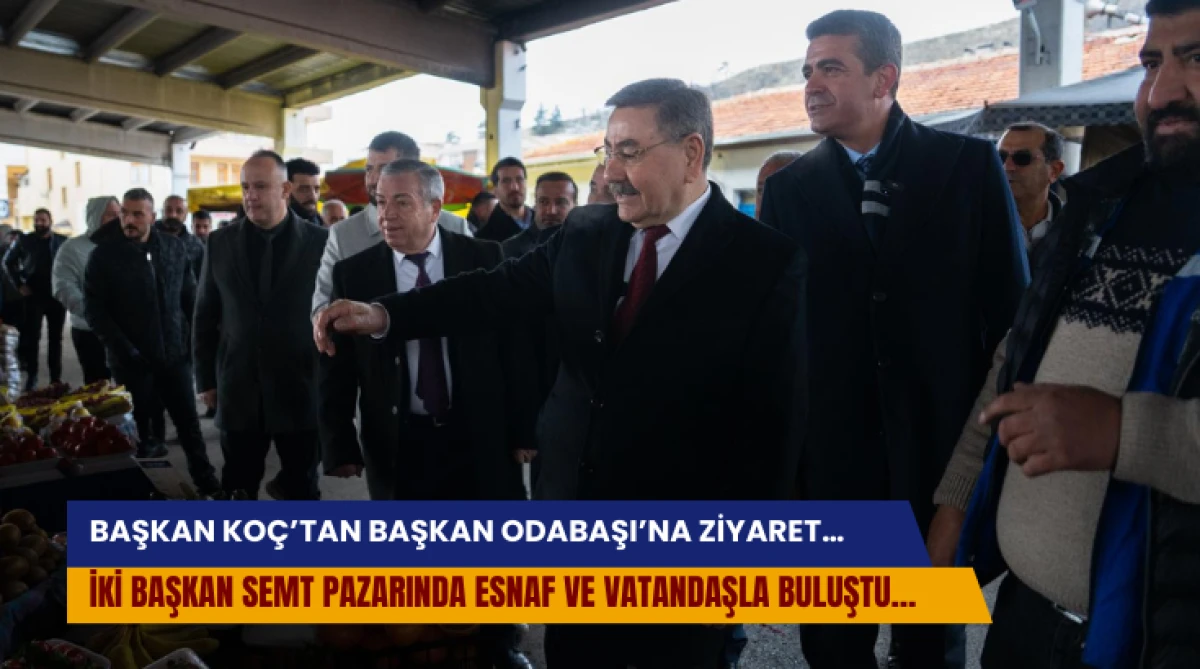 Başkan Ko&ccedil;&rsquo;tan Başkan Odabaşı&rsquo;na Ziyaret&hellip; İki Başkan Semt Pazarında Esnaf Ve Vatandaşla Buluştu&hellip;