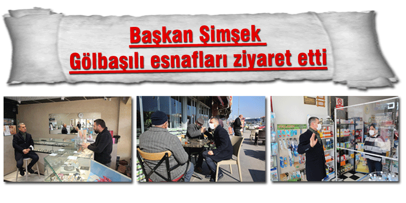 Başkan Şimşek G&ouml;lbaşılı esnafları ziyaret etti