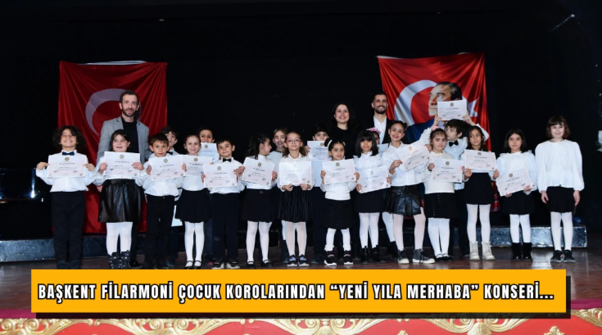 Başkent Filarmoni &Ccedil;ocuk Korolarından &ldquo;Yeni Yıla Merhaba&rdquo; Konseri...