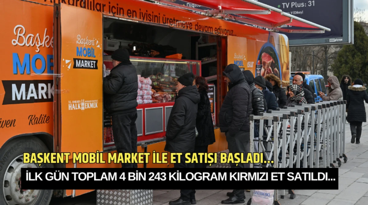 Başkent Mobil Market İle Et Satışı Başladı... İlk G&uuml;n Toplam 4 Bin 243 Kilogram Kırmızı Et Satıldı...