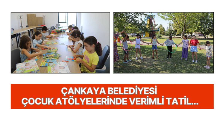 &Ccedil;ankaya Belediyesi &ccedil;ocuk at&ouml;lyelerinde verimli tatil...