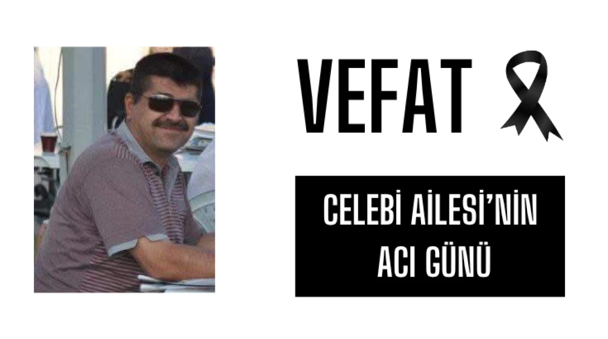 Celebi Ailesi&rsquo;nin Acı G&uuml;n&uuml;