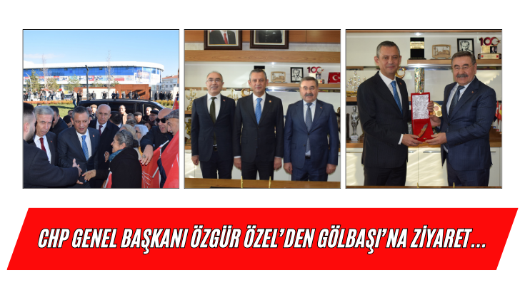 CHP Genel Başkanı Özgür Özel’den Gölbaşı’na ziyaret...