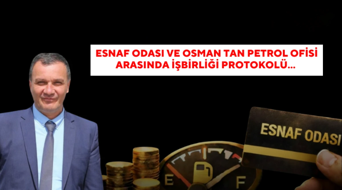 Esnaf Odası ve Osman Tan Petrol Ofisi arasında işbirliği protokol&uuml;...