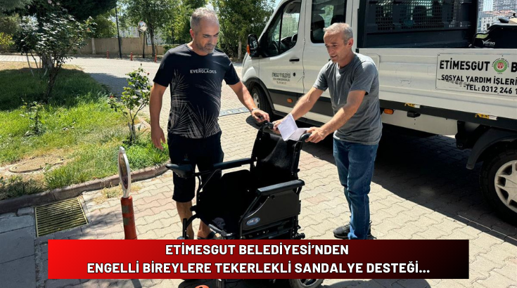 Etimesgut Belediyesi&rsquo;nden engelli bireylere tekerlekli sandalye desteği...