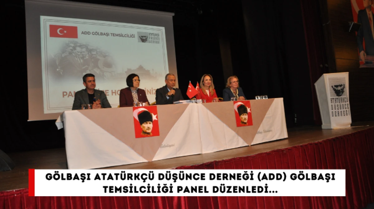 G&ouml;lbaşı Atat&uuml;rk&ccedil;&uuml; D&uuml;ş&uuml;nce Derneği (ADD) G&ouml;lbaşı Temsilciliği panel d&uuml;zenledi...