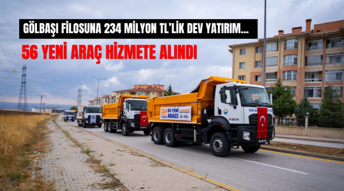 G&ouml;lbaşı Filosuna 234 Milyon TL&rsquo;lik Dev Yatırım...  56 Yeni Ara&ccedil; Hizmete Alındı...