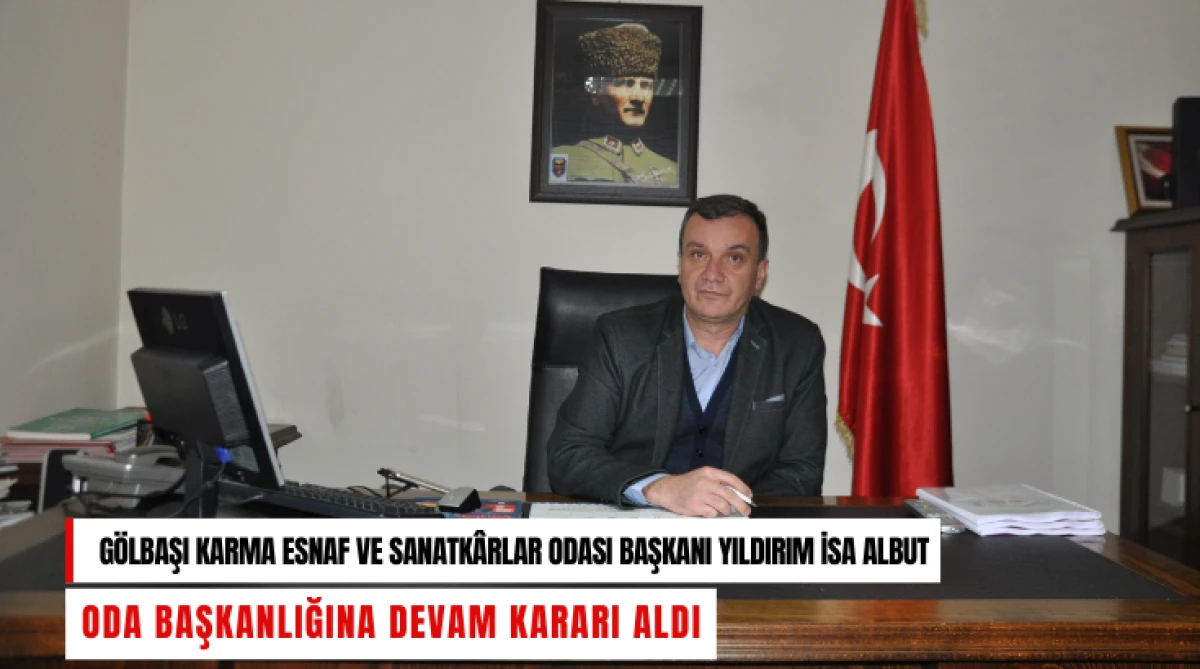 G&ouml;lbaşı Karma Esnaf ve Sanatk&acirc;rlar Odası Başkanı Yıldırım İsa Albut: Oda başkanlığına devam kararı aldı