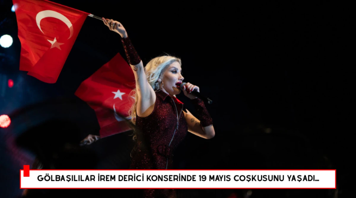 G&ouml;lbaşılılar İrem Derici Konserinde 19 Mayıs Coşkusunu Yaşadı...