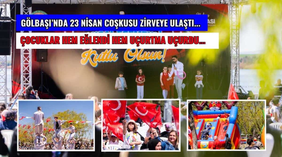 G&ouml;lbaşı&rsquo;nda 23 Nisan coşkusu zirveye ulaştı... &Ccedil;ocuklar hem eğlendi hem u&ccedil;urtma u&ccedil;urdu...