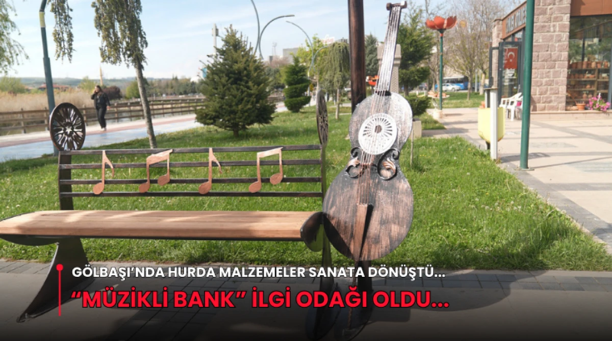 G&ouml;lbaşı&rsquo;nda Hurda Malzemeler Sanata D&ouml;n&uuml;şt&uuml;... &ldquo;M&uuml;zikli Bank&rdquo; İlgi Odağı Oldu...