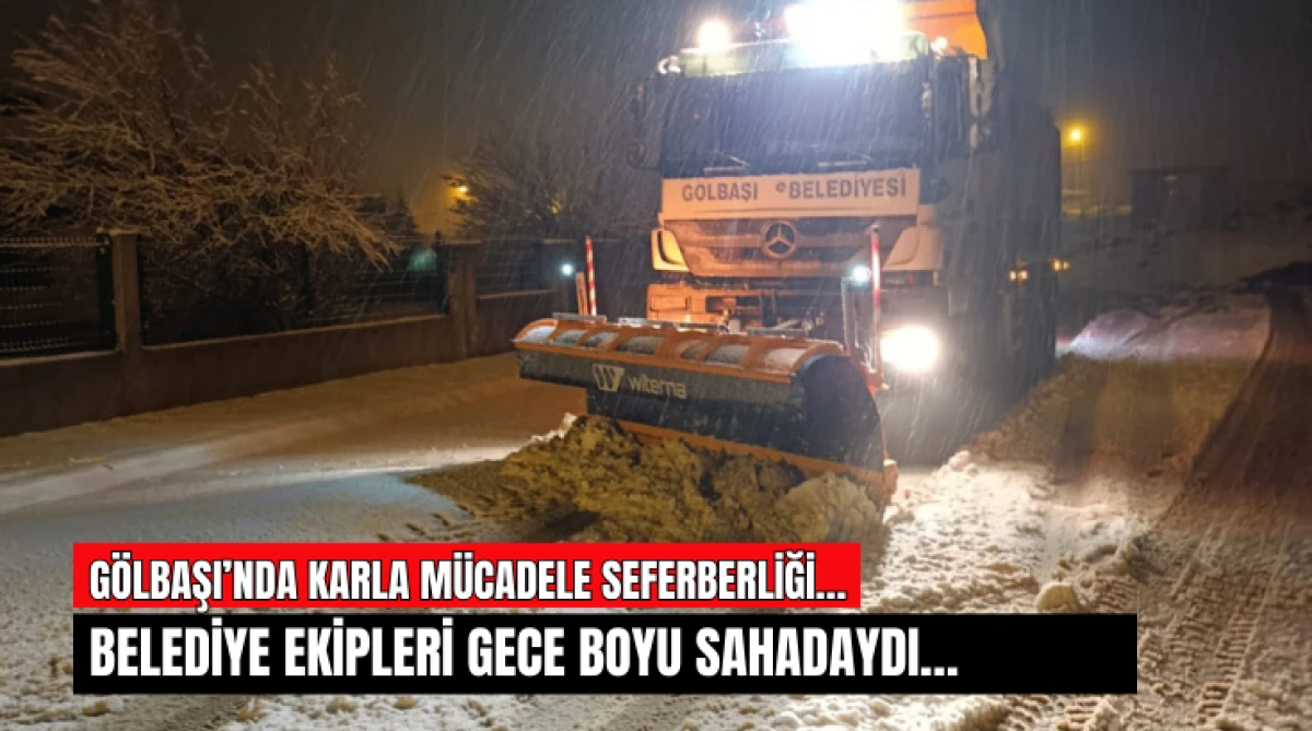 G&ouml;lbaşı&rsquo;nda karla m&uuml;cadele seferberliği&hellip; Belediye ekipleri gece boyu sahadaydı&hellip;