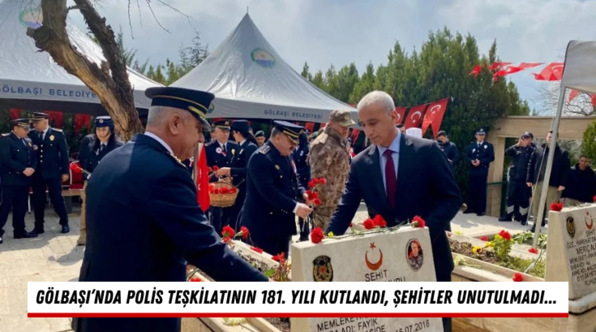 G&ouml;lbaşı&rsquo;nda Polis Teşkilatının 181. Yılı Kutlandı, Şehitler Unutulmadı...