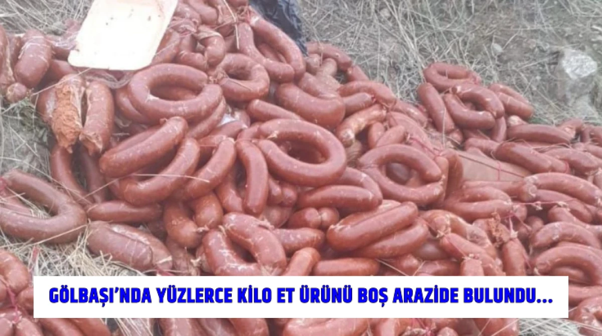 G&ouml;lbaşı&rsquo;nda y&uuml;zlerce kilo et &uuml;r&uuml;n&uuml; boş arazide bulundu...