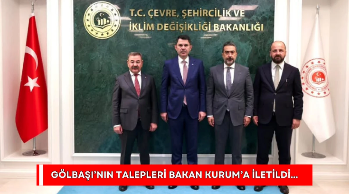 G&ouml;lbaşı&rsquo;nın Talepleri Bakan Kurum&rsquo;a İletildi...