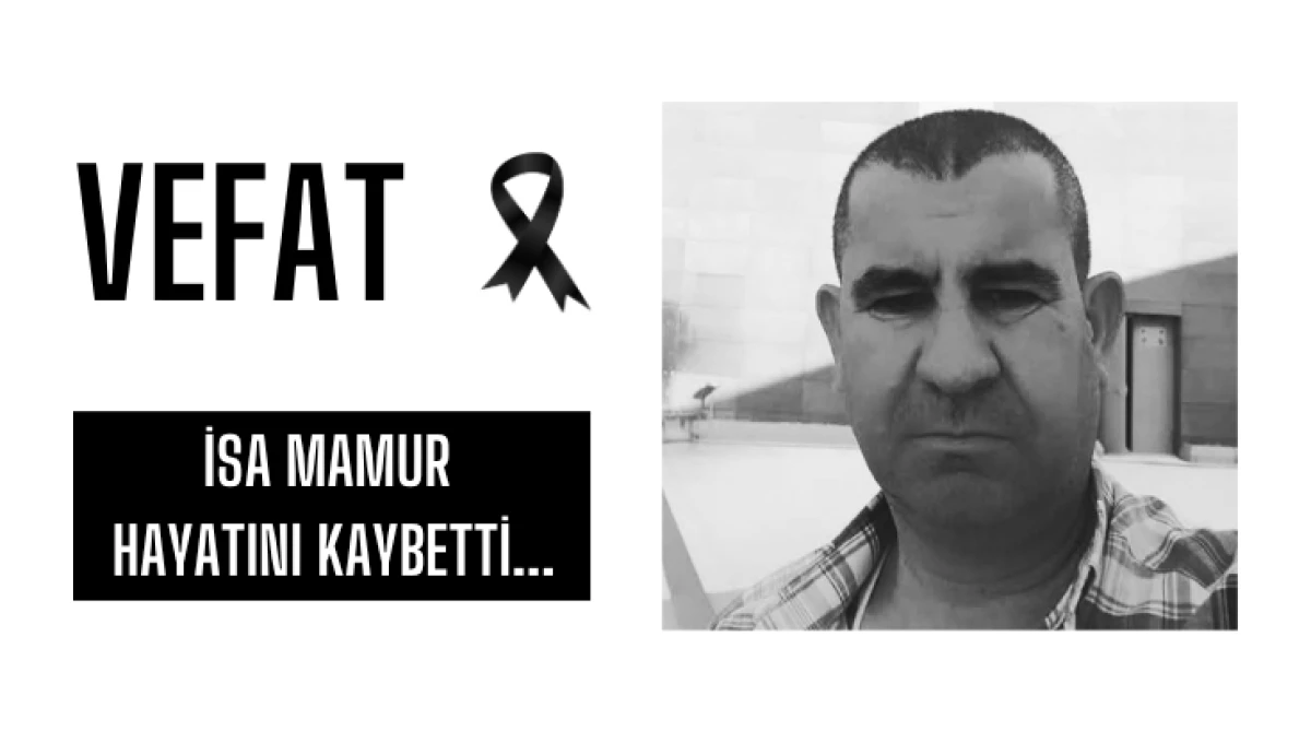 İsa Mamur Hayatını Kaybetti...