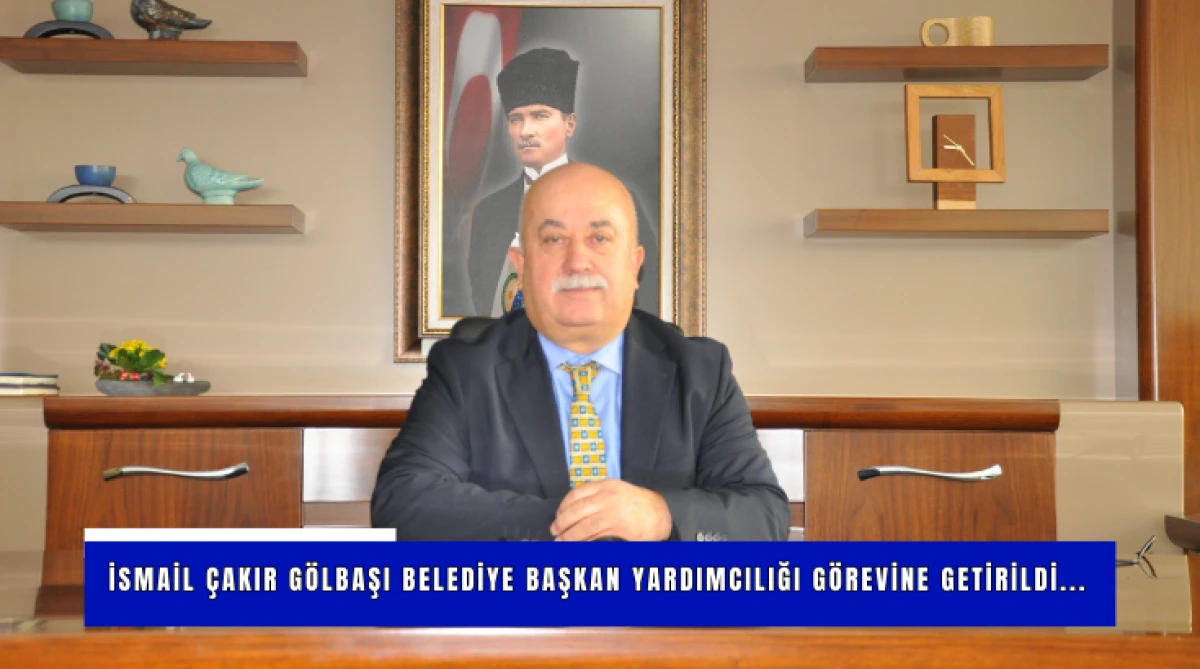 İsmail &Ccedil;akır G&ouml;lbaşı Belediye Başkan Yardımcılığı g&ouml;revine getirildi...