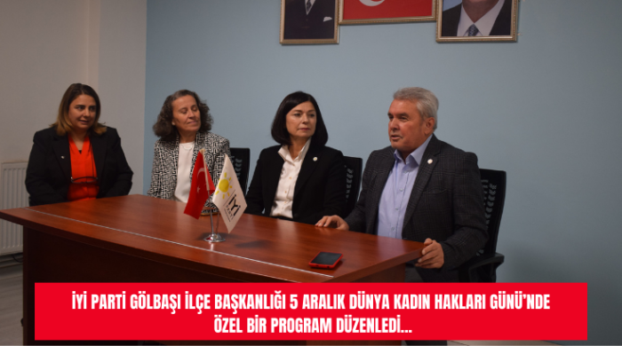 İYİ Parti Gölbaşı İlçe Başkanlığı 5 Aralık Dünya Kadın Hakları Günü’nde özel bir program düzenledi...