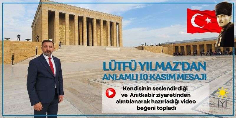 İYİ Partili Yılmaz&rsquo;dan anlamlı 10 Kasım mesajı