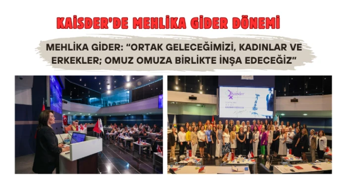 KAİSDER&rsquo;DE Mehlika Gider D&ouml;nemi...