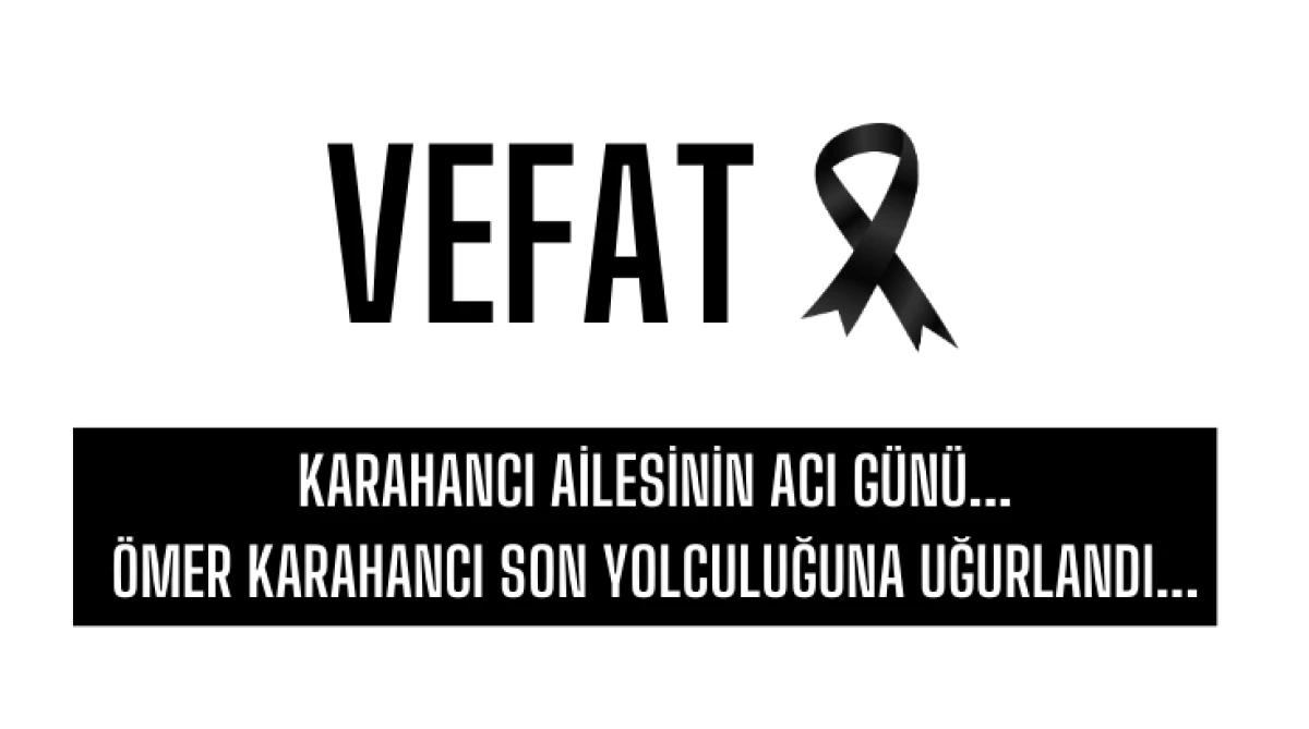 Karahancı Ailesinin Acı G&uuml;n&uuml;... &Ouml;mer Karahancı son yolculuğuna uğurlandı...