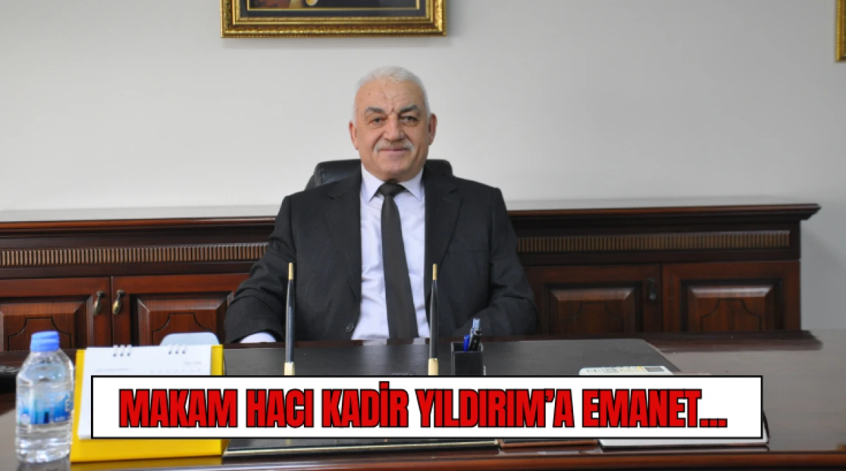 Makam Hacı Kadir Yıldırım&rsquo;a emanet...