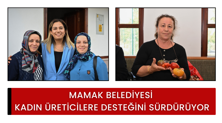 Mamak Belediyesi kadın &uuml;reticilere desteğini s&uuml;rd&uuml;r&uuml;yor...