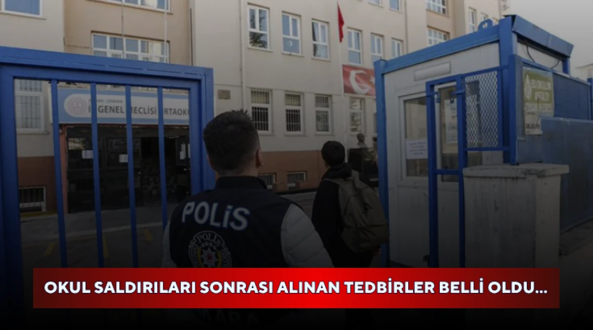 Okul saldırıları sonrası alınan tedbirler belli oldu...
