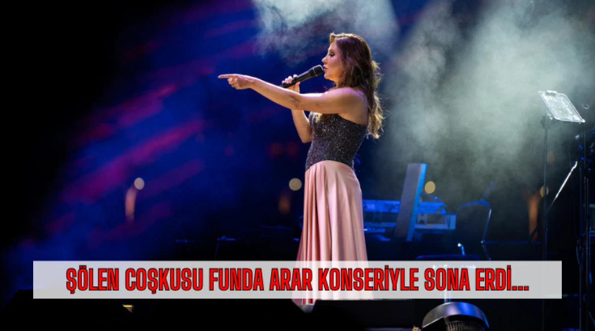 Ş&ouml;len Coşkusu Funda Arar Konseriyle Sona Erdi...