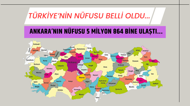 T&uuml;rkiye&rsquo;nin n&uuml;fusu belli oldu...  Ankara&rsquo;nın n&uuml;fusu 5 milyon 864 bine ulaştı...
