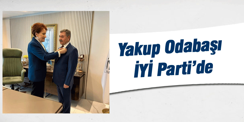 Yakup Odabaşı İYİ Parti&rsquo;de