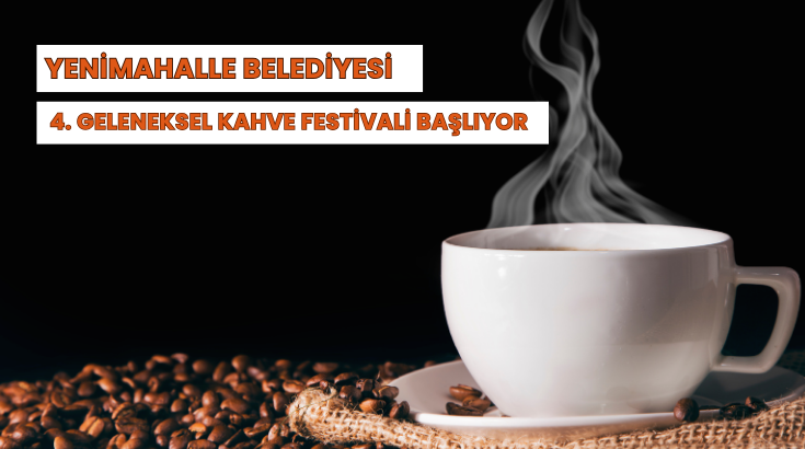 Yenimahalle Belediyesi 4. Geleneksel Kahve Festivali başlıyor&hellip;