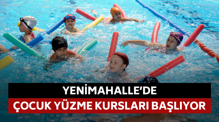 Yenimahalle’de çocuk yüzme kursları başlıyor...