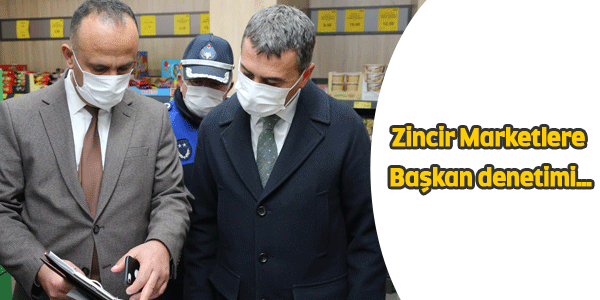 Zincir Marketlere Başkan denetimi&hellip;